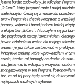 Jestem bardzo zadowolony, e odkry em Program „ nCerc”, kt ry przynosi mnie i mojej rodzinie wiele korzy ci. Ciesz  s...