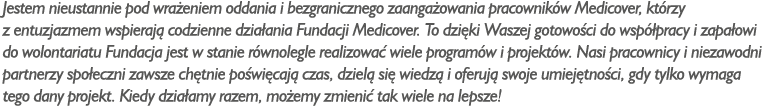 Jestem nieustannie pod wra eniem oddania i bezgranicznego zaanga owania pracownik w Medicover, kt rzy z entuzjazmem w...