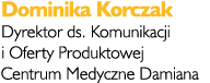Dominika Korczak Dyrektor ds. Komunikacji i Oferty Produktowej Centrum Medyczne Damiana