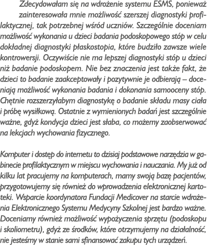 Zdecydowa am si na wdro enie systemu ESMS, poniewa  zainteresowa a mnie mo liwo   szerszej diagnostyki profilaktyczn...