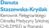 Danuta Staszewska-Kry lak Kierownik Piel gniarskiego O rodka Medycyny Szkolnej CHILDMED w Poznaniu