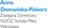 Anna Doma ska-Piskorz Zast pca Dyrektora NZOZ Schola-Med, Warszawa