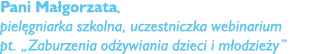 Pani Ma gorzata, piel gniarka szkolna, uczestniczka webinarium pt. „Zaburzenia od ywiania dzieci i m odzie y”