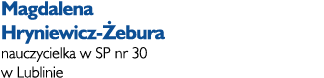 Magdalena Hryniewicz- ebura nauczycielka w SP nr 30 w Lublinie