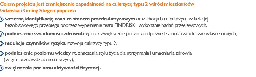 Celem projektu jest zmniejszenie zapadalno ci na cukrzyc typu 2 w r d mieszka c w Gda ska i Gminy Stegna poprzez:  ...