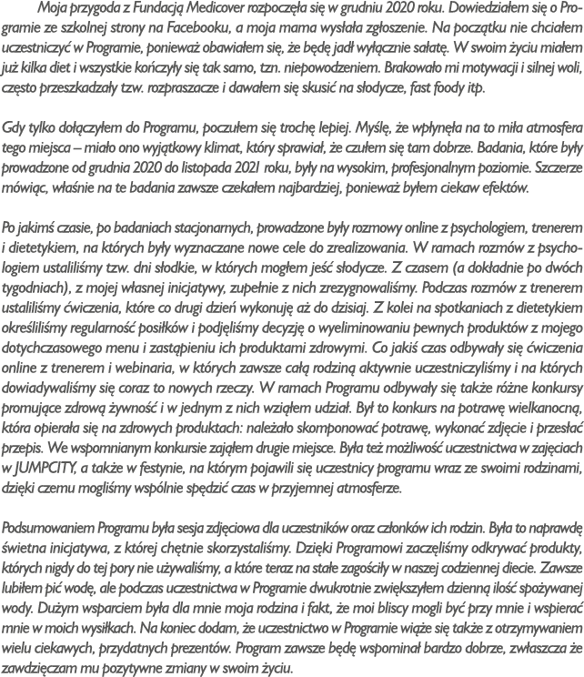 Moja przygoda z Fundacj Medicover rozpocz  a si  w grudniu 2020 roku. Dowiedzia em si  o Programie ze szkolnej stron...