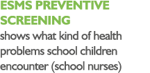 ESMS PREVENTIVE SCREENING shows what kind of health problems school children encounter (school nurses)
