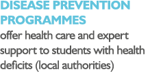 DISEASE PREVENTION PROGRAMMES offer health care and expert support to students with health deficits (local authorities)