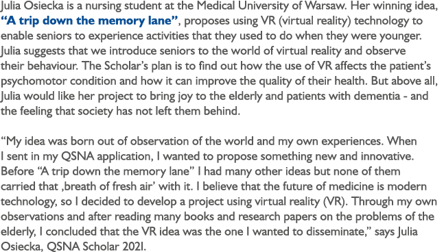 Julia Osiecka is a nursing student at the Medical University of Warsaw. Her winning idea, “A trip down the memory lan...