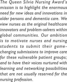 The Queen Silvia Nursing Award’s mission is to highlight the enormous need for new ideas and innovations in older per...