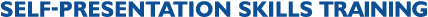 SELF-PRESENTATION SKILLS TRAINING