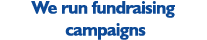 We run fundraising campaigns