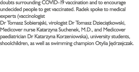 doubts surrounding COVID-19 vaccination and to encourage undecided people to get vaccinated. Radek spoke to medical e...