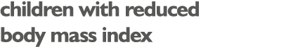 children with reduced body mass index