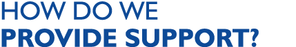 HOW DO WE PROVIDE SUPPORT?