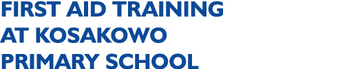 FIRST AID TRAINING AT KOSAKOWO PRIMARY SCHOOL