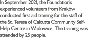 In September 2021, the Foundation’s experienced volunteers from Krak w conducted first aid training for the staff of ...
