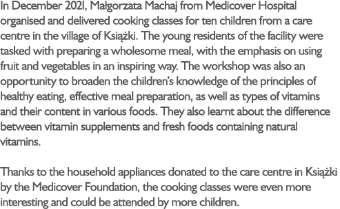 In December 2021, Ma gorzata Machaj from Medicover Hospital organised and delivered cooking classes for ten children ...