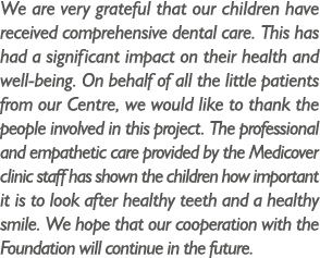 We are very grateful that our children have received comprehensive dental care. This has had a significant impact on ...