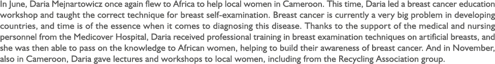 In June, Daria Mejnartowicz once again flew to Africa to help local women in Cameroon. This time, Daria led a breast ...