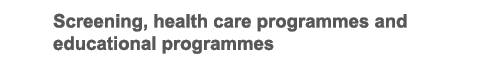 Screening, health care programmes and educational programmes