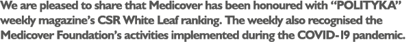 We are pleased to share that Medicover has been honoured with “POLITYKA” weekly magazine’s CSR White Leaf ranking. Th...