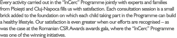 Every activity carried out in the “ nCerc” Programme jointly with experts and families from Ploie ti and Cluj-Napoca ...