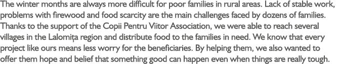 The winter months are always more difficult for poor families in rural areas. Lack of stable work, problems with fire...