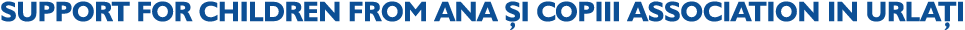 SUPPORT FOR CHILDREN FROM ANA I COPIII ASSOCIATION IN URLA I
