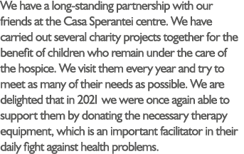 We have a long-standing partnership with our friends at the Casa Sperantei centre. We have carried out several charit...