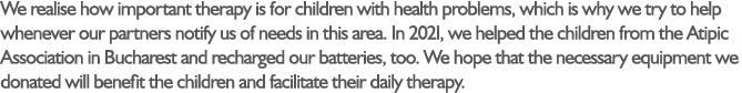We realise how important therapy is for children with health problems, which is why we try to help whenever our partn...