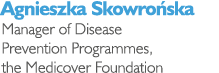 Agnieszka Skowro ska Manager of Disease Prevention Programmes, the Medicover Foundation