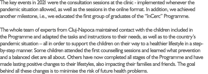 The key events in 2021 were the consultation sessions at the clinic - implemented whenever the pandemic situation all...