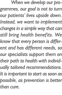 When we develop our programmes, our goal is not to turn our patients’ lives upside down. Instead, we want to implemen...
