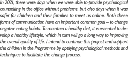 In 2021, there were days when we were able to provide psychological counselling in the office without problems, but a...