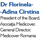 Dr Florinela- -Adina C rstina President of the Board, Asocia ia Medicover, General Director, Medicover Romania