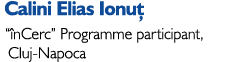 Calini Elias Ionu “ nCerc” Programme participant,  Cluj-Napoca