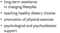 • long-term assistance in changing lifestyles • teaching healthy dietary choices • promotion of physical exercise • p...