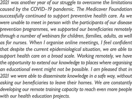 2021 was another year of our struggle to overcome the limitations caused by the COVID-19 pandemic. The Medicover Foun...