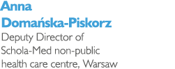 Anna Doma ska-Piskorz Deputy Director of Schola-Med non-public health care centre, Warsaw