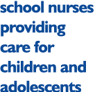 school nurses providing care for children and adolescents
