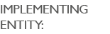 IMPLEMENTING ENTITY:
